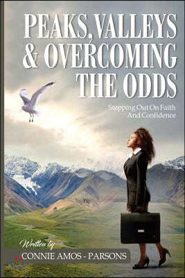 Peaks, Valleys and Overcoming the Odds: Stepping Out on Faith and Confidence