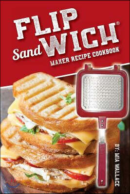 Flip Sandwich(R) Maker Recipe Cookbook: Unlimited Delicious Copper Pan Non-Stick Stovetop Panini Grill Press Recipes