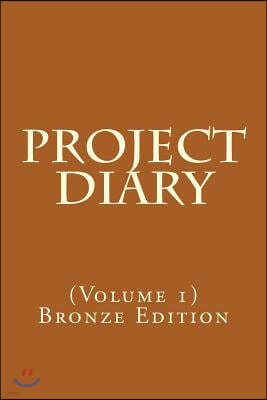 Project Diary: (volume 1) Bronze Edition
