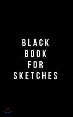 Black Book For Sketches: Plain Black Unlined Journal, For Notes, Drawing, & more - (Classic Sketchbook Journal), for Notes, sketches