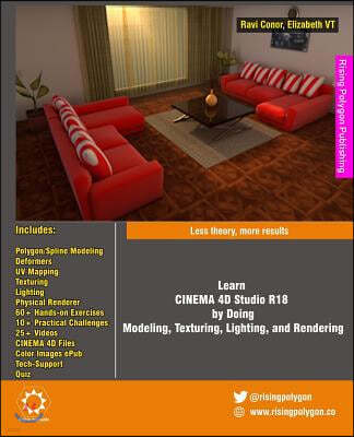 Learn CINEMA 4D Studio R18 by Doing: Modeling, Texturing, Lighting, and Rendering: Less theory, more results