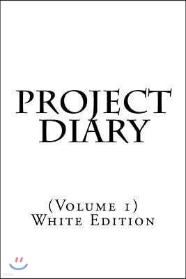Project Diary: (volume 1) White Edition