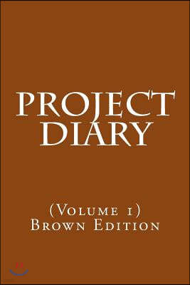 Project Diary: (volume 1) Brown Edition