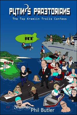 Putin's Praetorians: The Top Kremlin Trolls Confess