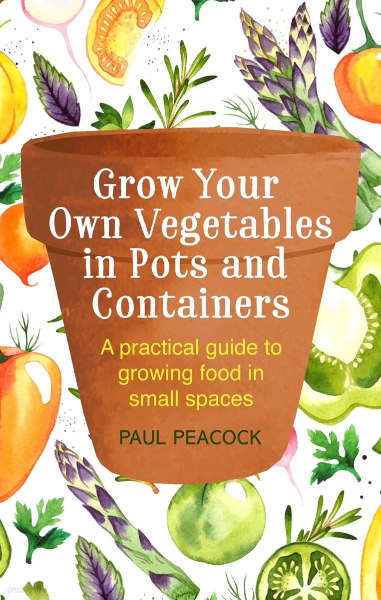 Grow Your Own Vegetables in Pots and Containers