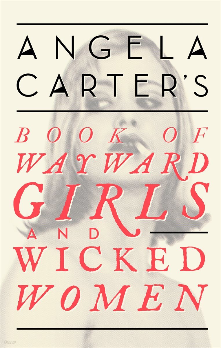 Angela Carter&#39;s Book Of Wayward Girls And Wicked Women