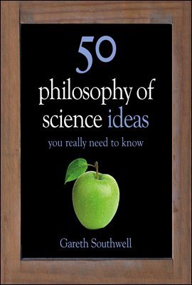 50 Philosophy of Science Ideas You Really Need to Know