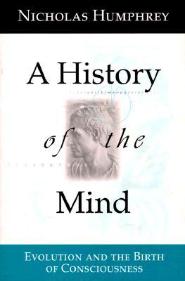 A History of the Mind: Evolution and the Birth of Consciousness