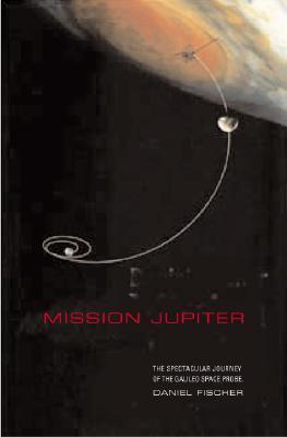 Mission Jupiter: The Spectacular Journey of the Galileo Spacecraft