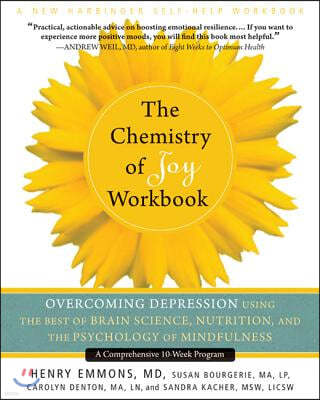 The Chemistry of Joy Workbook: Overcoming Depression Using the Best of Brain Science, Nutrition, and the Psychology of Mindfulness