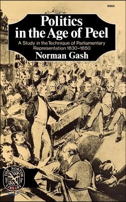 Politics in the Age of Peel: A Study in the Technique of Parliamentary Representation 1830-1850