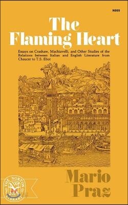 The Flaming Heart: Essays on Crashaw, Machiavelli, and Other Studies of the Relations Between Italian and English Literature from Chaucer