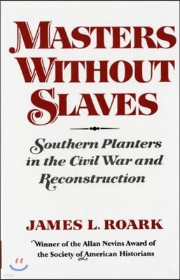 Masters Without Slaves: Southern Planters in the Civil War and Reconstruction