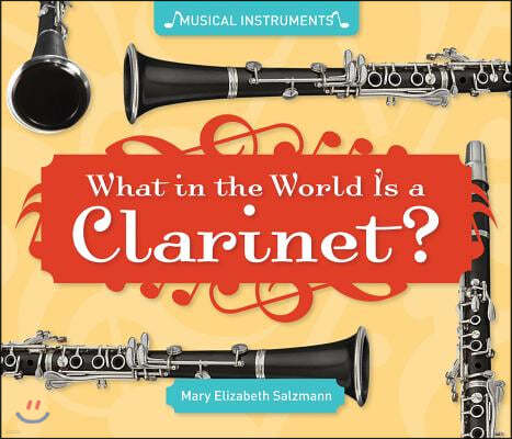 What in the World Is a Clarinet?