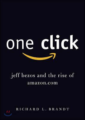 One Click: Jeff Bezos and the Rise of Amazon.com