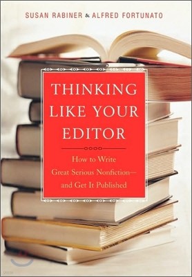 Thinking Like Your Editor - How to Write Serious Nonfiction and Get it Published