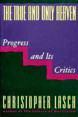 The True and Only Heaven: Progress and Its Critics