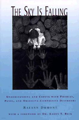 The Sky Is Falling: Understanding and Coping with Phobias, Panic and Obessive-Compulsive Disorders