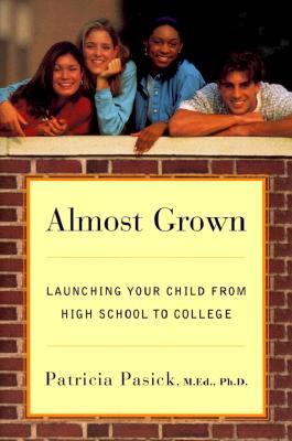 Almost Grown: Launching Your Child from High School to College