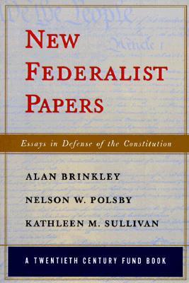 New Federalist Papers: Essays in Defense of the Constitution (A Twentieth Century Fund Book)