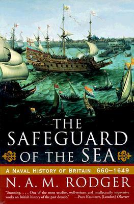 The Safeguard of the Sea: A Naval History of Britain: 660-1649