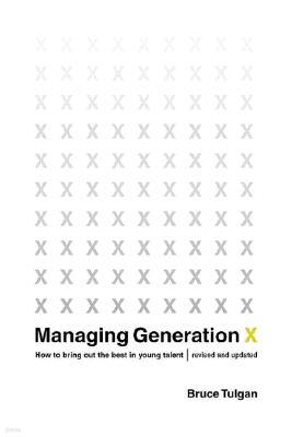 Managing Generation X: How to Bring Out the Best in Young Talent