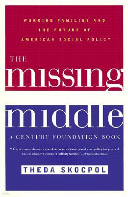 The Missing Middle: Working Families and the Future of American Social Policy