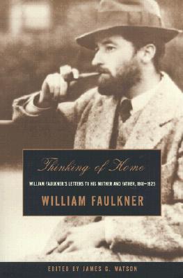 Thinking of Home: William Faulkner's Letters to His Mother and Father, 1918-1925