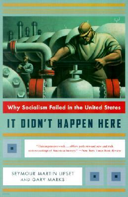 It Didn't Happen Here: Why Socialism Failed in the United States