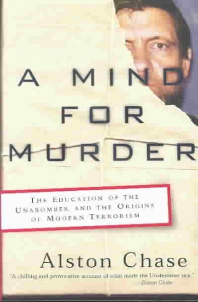 A Mind for Murder: The Education of the Unabomber and the Origins of Modern Terrorism