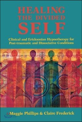 Healing the Divided Self: Clinical and Ericksonian Hypnotherapy for Dissociative Conditions
