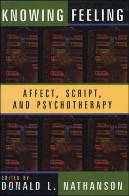 Knowing Feeling: Affect, Script, and Psychotherapy