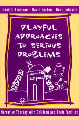 Playful Approaches to Serious Problems: Narrative Therapy with Children and Their Families