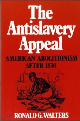 The Antislavery Appeal: American Abolitionism After 1830