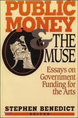 Public Money and the Muse: Essays on Government Funding for the Arts