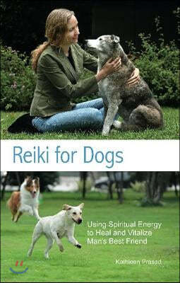 Reiki for Dogs: Using Spiritual Energy to Heal and Vitalize Man's Best Friend