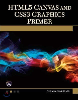 HTML5 Canvas and CSS3 Graphics Primer [With DVD]