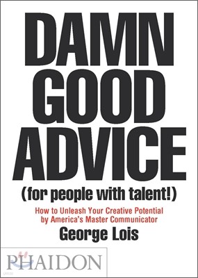 Damn Good Advice (for People with Talent!): How to Unleash Your Creative Potential by America's Master Communicator