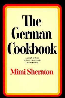 The German Cookbook: A Complete Guide to Mastering Authentic German Cooking