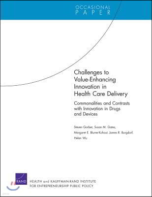 Challenges to Value-Enhancing Innovation in Health Care Delivery: Commonalities and Contrasts with Innovation in Drugs and Devices