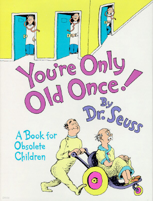 You're Only Old Once!: A Book for Obsolete Children