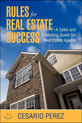 Rules for Real Estate Success: Real Estate Sales and Marketing Guide