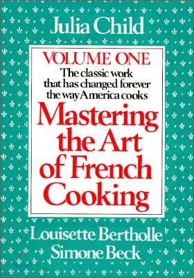 Mastering the Art of French Cooking, Volume 1: A Cookbook