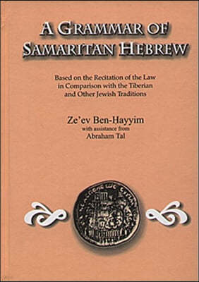 A Grammar of Samaritan Hebrew: Based on the Recitation of the Law in Comparison with the Tiberian and Other Jewish Traditions