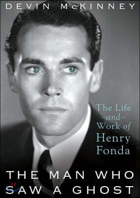 The Man Who Saw a Ghost: The Life and Work of Henry Fonda
