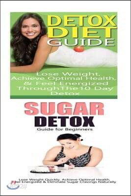 Detox Diet: Sugar Detox: Detox Cleanse to Heal the Inflammation, Lose Belly Fat & Increase Energy