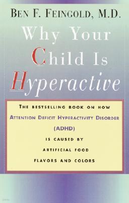 Why Your Child Is Hyperactive: The Bestselling Book on How ADHD Is Caused by Artificial Food Flavors and Colors