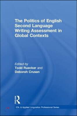 Politics of English Second Language Writing Assessment in Global Contexts