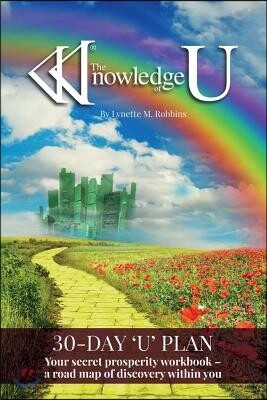 The Knowledge of U: Your Secret Prosperity Workbook - A Road Map of Discovery Within You Volume 1