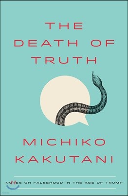 The Death of Truth: Notes on Falsehood in the Age of Trump